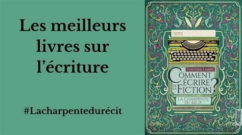 Comment écrire de la fiction La charpente du récit Christophe