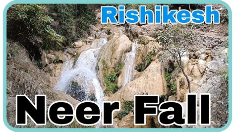 Rishikesh Famous Waterfall Neer Waterfall In Rishikesh Maggi