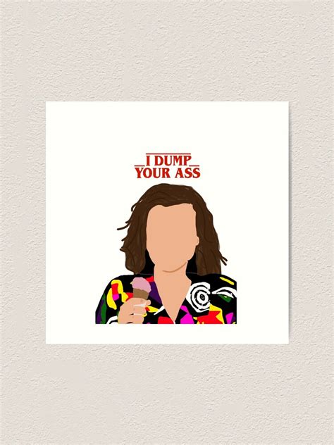Eleven Stranger Things I Dump Your Ass Art Print By Morganeptl Redbubble
