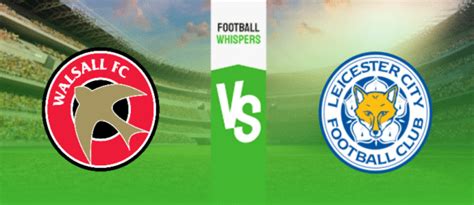 Walsall Vs Leicester Prediction Odds Betting Tips