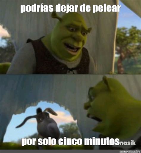 Meme podrías dejar de pelear por solo cinco minutos All Templates