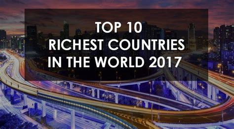 Top Ten Richest Countries In The World For The Year 2017 Faisalweb