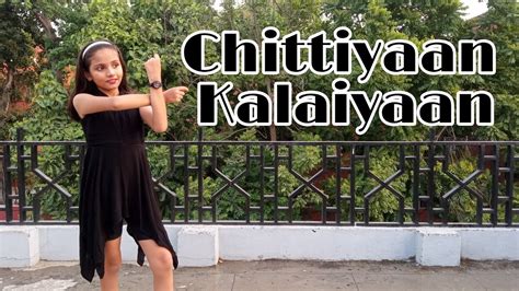 Chittiyaan Kalaiyaan Dance Cover Dance By Adishree Youtube