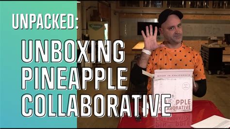 Unpacked Unboxing Pineapple Collaborative YouTube