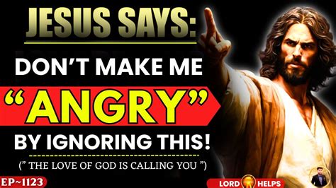 God Says Don T Make Me ANGRY By Ignoring This God S Message Today