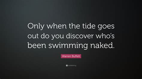 Warren Buffett Quote Only When The Tide Goes Out Do You Discover Who