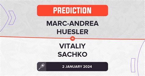 Marc Andrea Huesler Vs Vitaliy Sachko Prediction Hong Kong