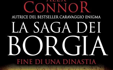 Fine Di Una Dinastia La Saga Dei Borgia Alex Connor Milanonera