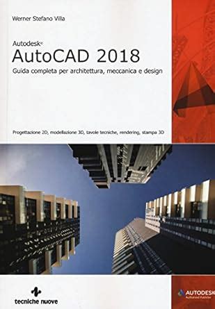 Autodesk AutoCad 2018 Guida Completa Per Architettura Meccanica E