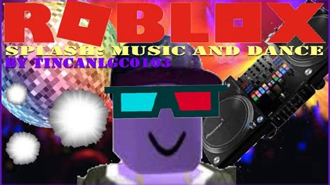 Dj Tincan Roblox Splash Music And Dance Youtube