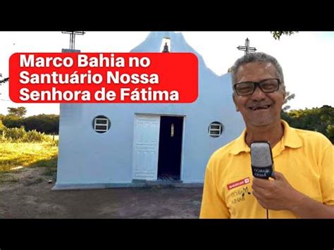 Marco Bahia Por A Conhe A O Santu Rio Nossa Senhora De F Tima Na