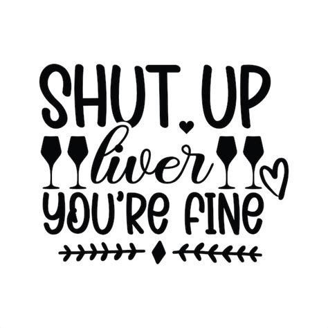 Premium Vector A Poster That Says Shut Up Liver Youre Fine