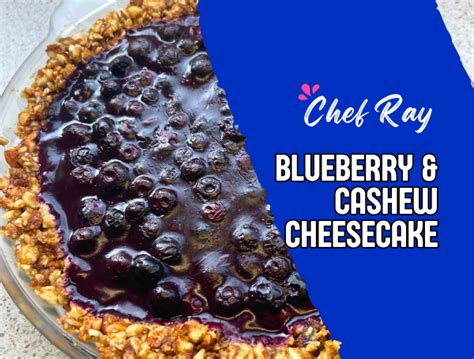 Chef Ray Blueberry Cashew Cheesecake Coach Ray Qwik Kiwi Coaching