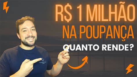 Quanto Rende R 1 Milhão Na Poupança Vale A Pena Investir Na Poupança