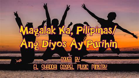 Magalak Ka Pilipinasang Diyos Ay Purihin El Shaddai Gospel Music