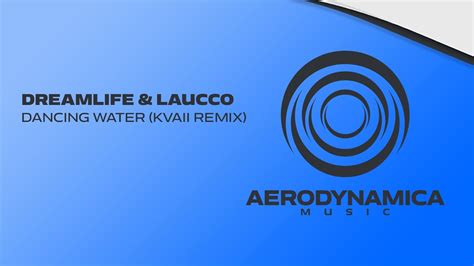 Dreamlife And Laucco Dancing Water Kvaii Remix Aerodynamica Music