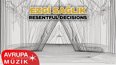 Ezgi Sağlık Resentful Decisions Official Audio YouTube