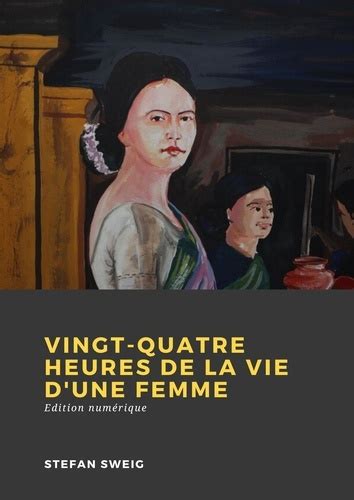 Vingt Quatre Heures De La Vie D Une Femme De Stefan Zweig Epub