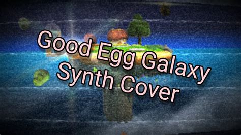 Good Egg Galaxy From Super Mario Galaxy Synth Cover Youtube