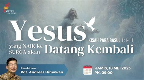 Ibadah Kenaikan Tuhan Yesus Yesus Yang Naik Ke Surga Akan Datang