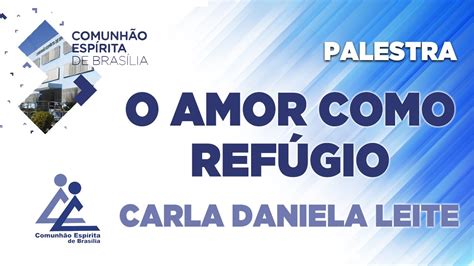 LIVE O AMOR COMO REFÚGIO Carla Daniela Leite PALESTRA ESPÍRITA