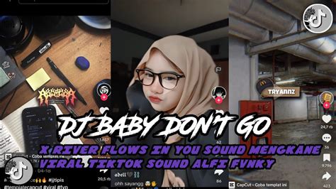 Dj Baby Don T Go X River Flows In You I I Sound Mengkane Viral Tiktok