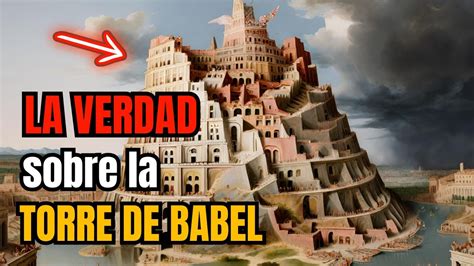 La Verdadera Historia De La Torre De Babel Quien Construy La Torre