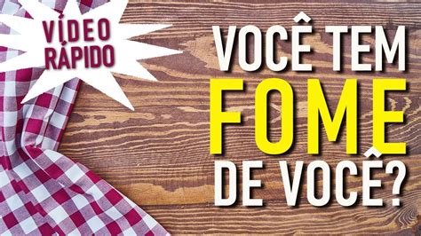 V Deo R Pido Voc Tem Fome De Voc Voc Tem Fome De Qu Youtube