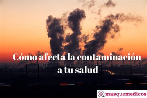 Efectos De La Contaminación En La Salud Blog De Masquemedicos