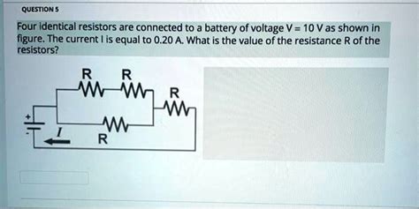 SOLVED QUESTION 5 Four Identical Resistors Are Connected To A Battery