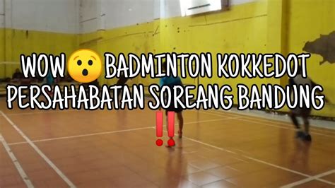 BADMINTON KOKKEDOT PERSAHABATAN SOREANG BANDUNG YouTube