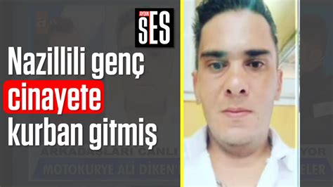 Nazillili Gen Cinayete Kurban Gitmi Ayd N Ses Gazetesi En G Ncel