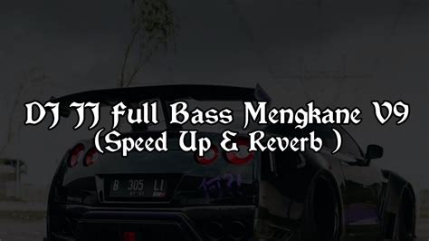 DJ JJ FULL Bass Mengkane V9 Speed Up Reverb YouTube