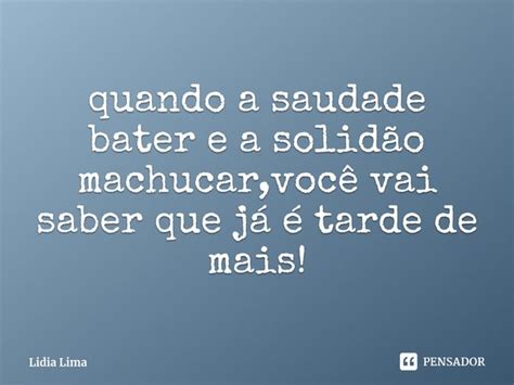 Quando A Saudade Doer E A Solidão Machucar