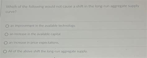 Solved Which Of The Following Would Not Cause A Shift In The Chegg