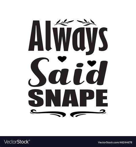 Always said snape black letter quote Royalty Free Vector