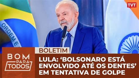 Lula diz que Bolsonaro está envolvido até os dentes em tentativa de