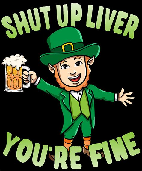 Shut Up Liver Youre Fine Leprechaun Beer Drinking Digital Art By