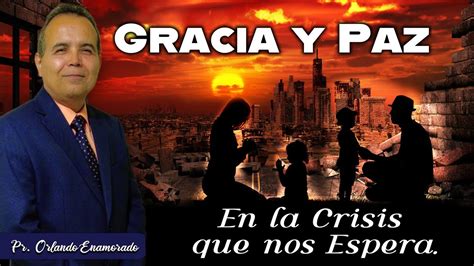 Gracia Y Paz En La Crisis Que Nos Espera Pr Orlando Enamorado Youtube