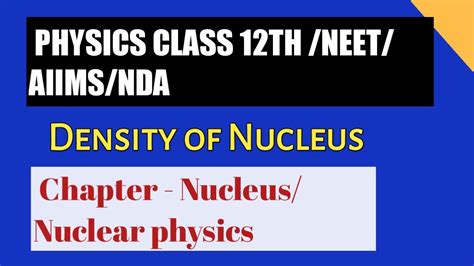 Density Of Nucleus Class Th Neet Aiims Nda Ch Nucleus Youtube