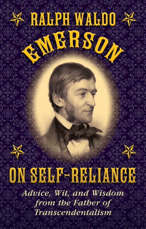 Ralph Waldo Emerson On Self Reliance Advice Wit And Wisdom From The