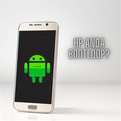 7 Cara Mengatasi Hp Samsung Bootloop Ikuti Panduan Berikut Ini