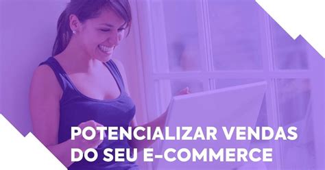 Como Potencializar As Vendas Do Seu E Commerce HeroSpark Blog