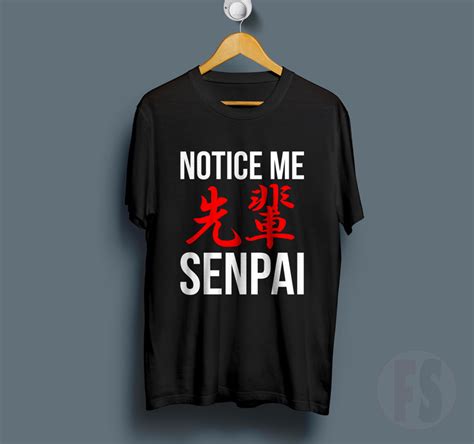 Notice Me Senpai T Shirt Fansshirt