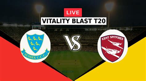 🔴live Sus Vs Ks Vitality Blast T20 2022 Sussex Sharks Vs Kent