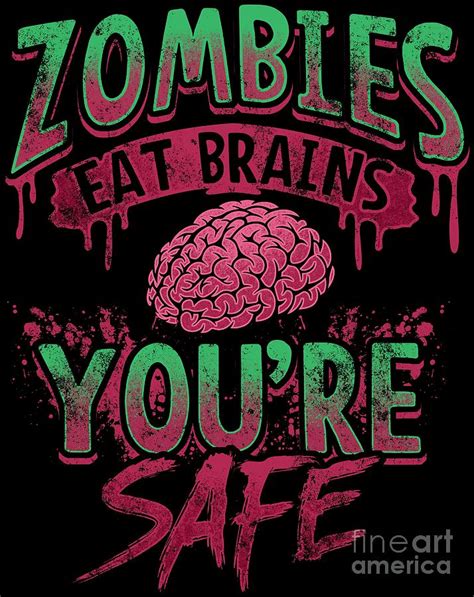 Halloween Zombies Eat Brains Youre Safe Funny Quote Digital Art By