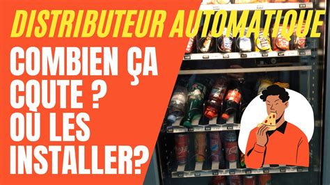 Distributeur Automatique Combien A Coute Et Ou Les Placer Youtube