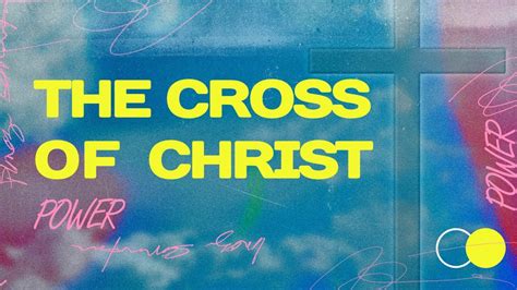 The Cross Of Christ The Power Of The Cross Youtube