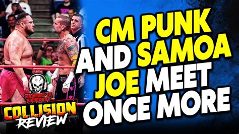 Aew Collision 7823 Review Cm Punk And Samoa Joe Rekindle A Classic