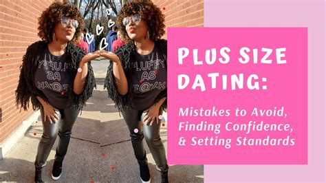 Plus Size Dating Mistakes To Avoid Finding Confidence And Setting Standards Youtube